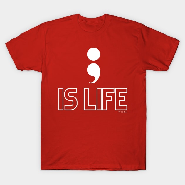 Semi Colon is Life T-Shirt by CCnDoc